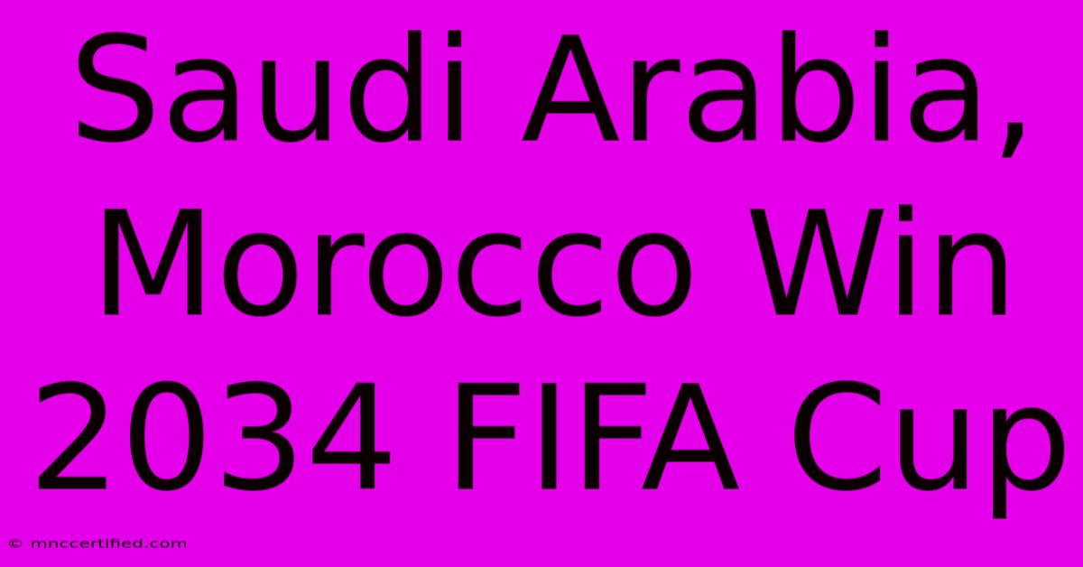 Saudi Arabia, Morocco Win 2034 FIFA Cup