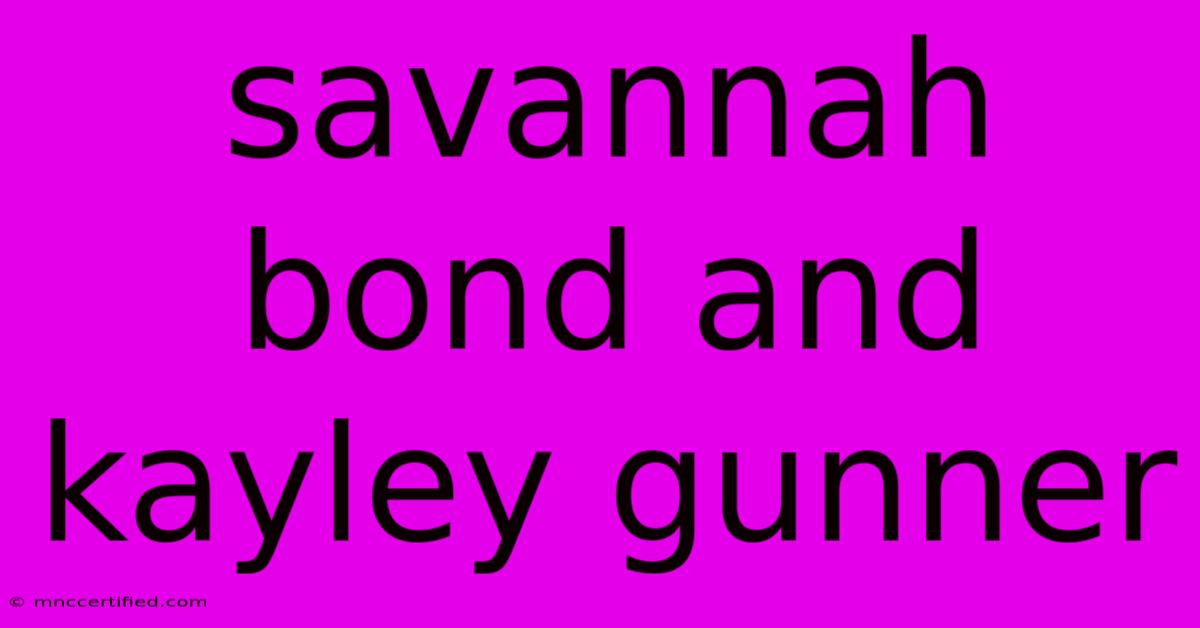 Savannah Bond And Kayley Gunner