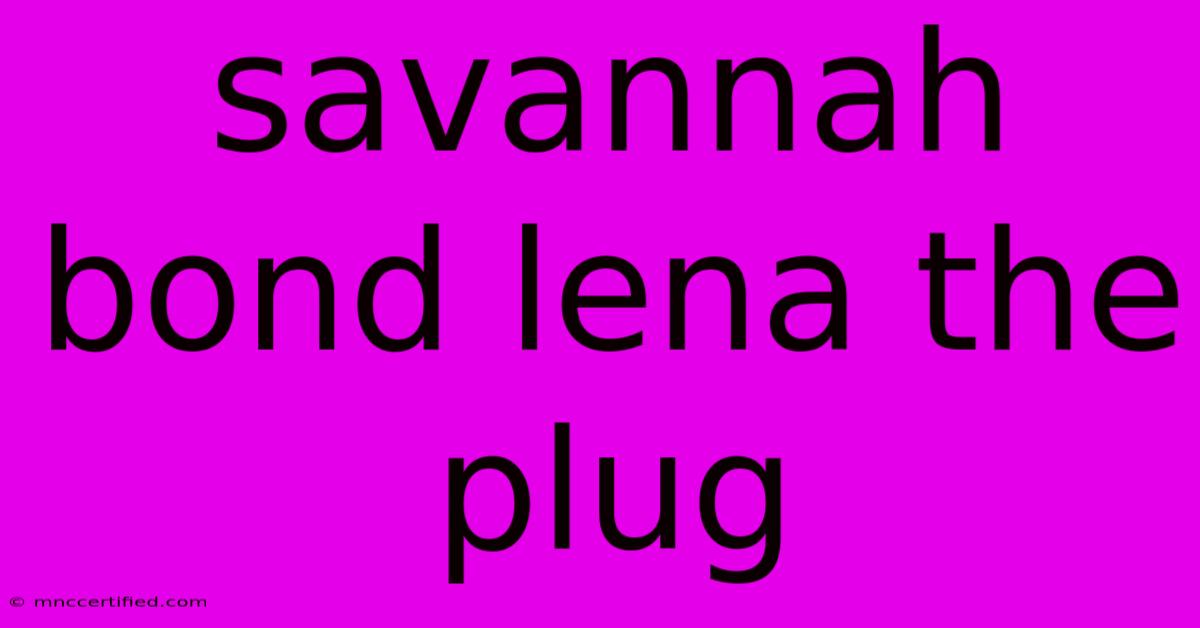 Savannah Bond Lena The Plug