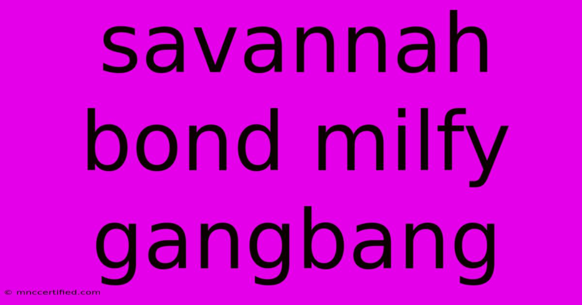 Savannah Bond Milfy Gangbang