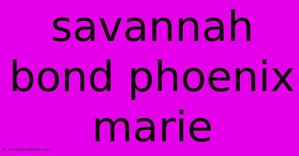 Savannah Bond Phoenix Marie