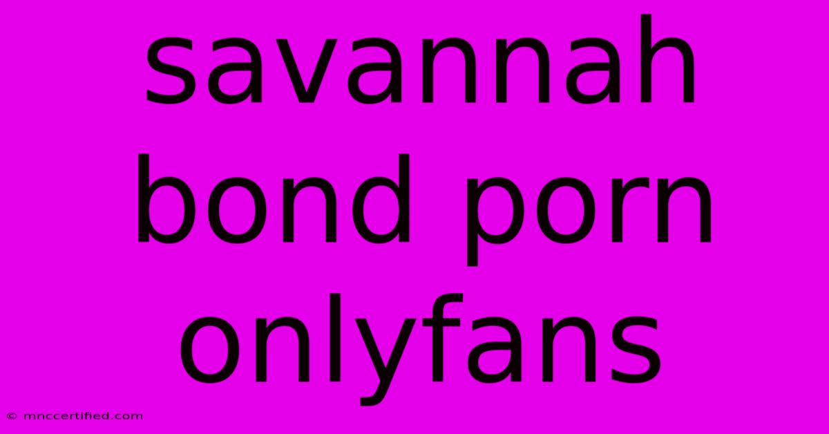 Savannah Bond Porn Onlyfans