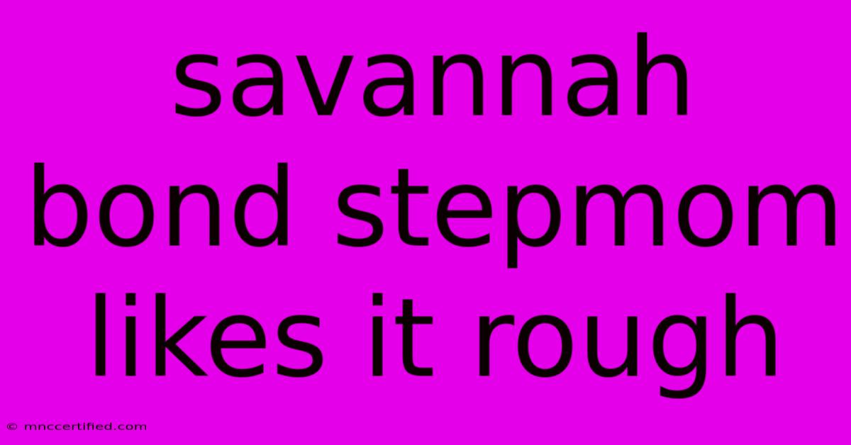 Savannah Bond Stepmom Likes It Rough