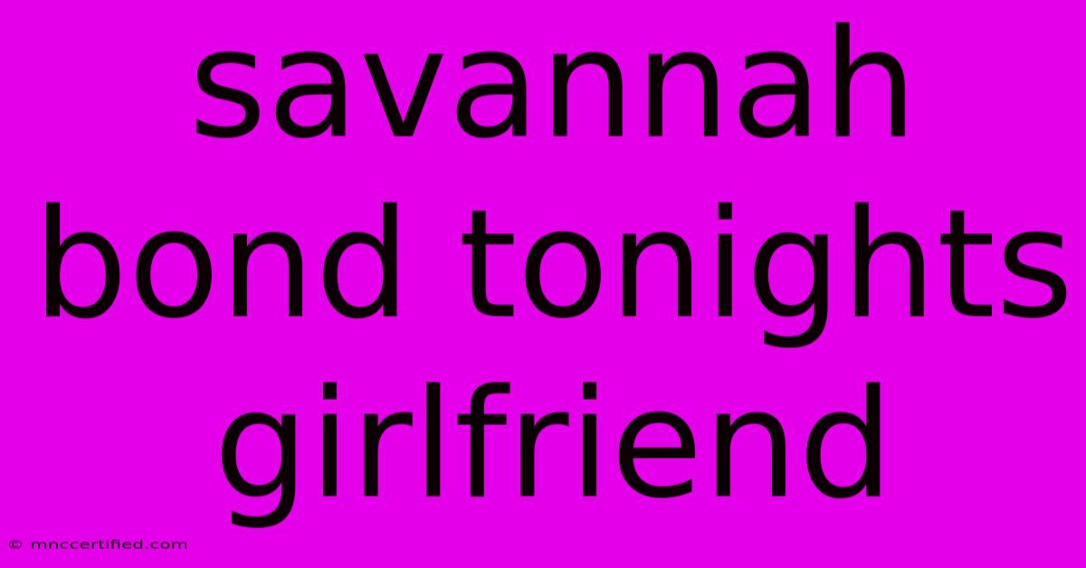 Savannah Bond Tonights Girlfriend