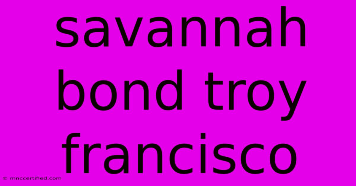 Savannah Bond Troy Francisco