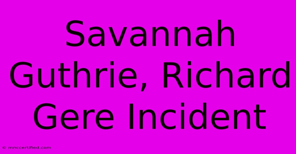 Savannah Guthrie, Richard Gere Incident