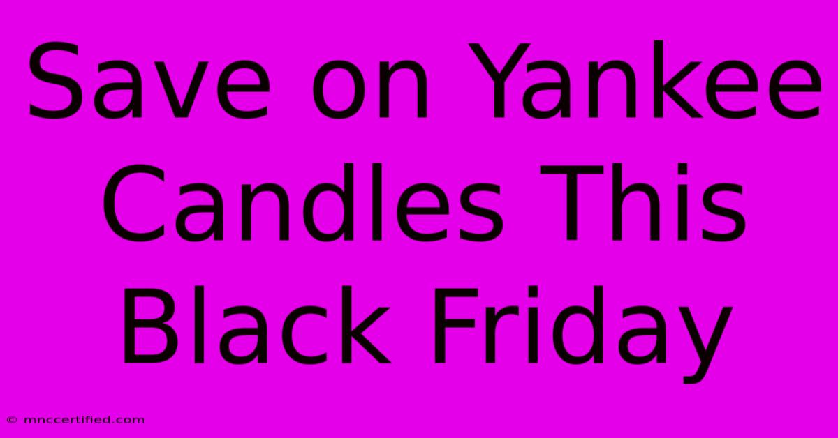 Save On Yankee Candles This Black Friday