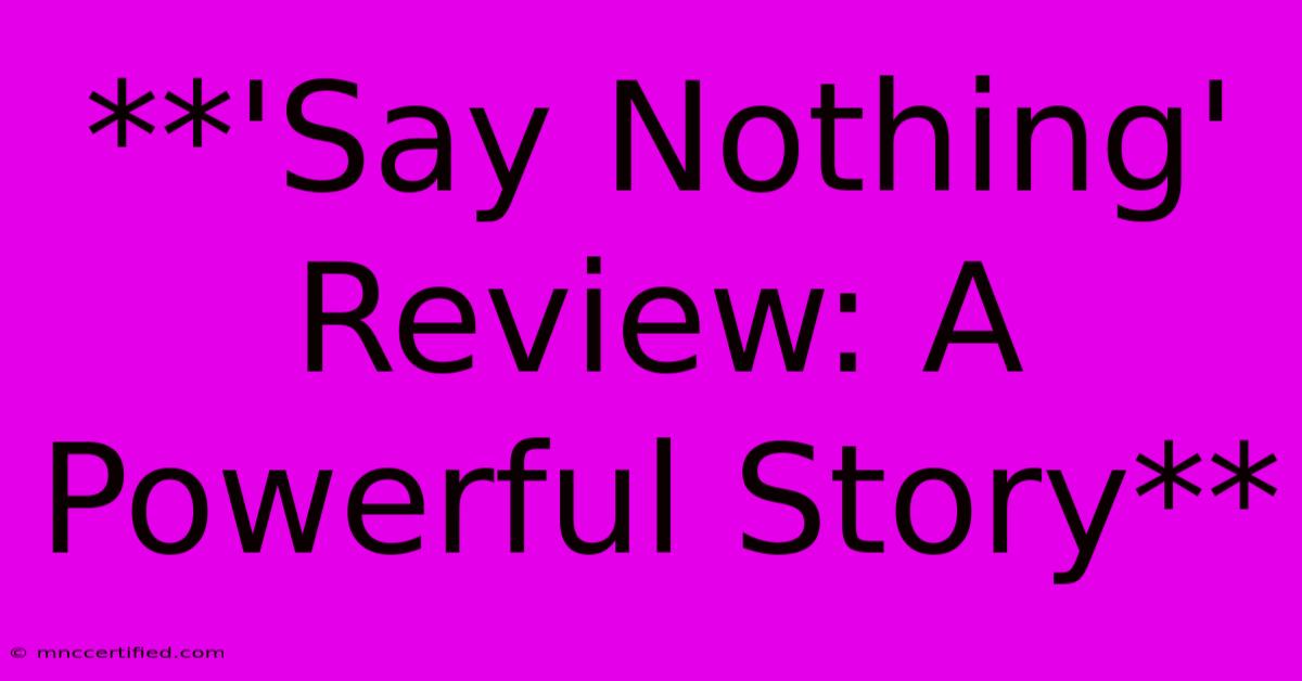 **'Say Nothing' Review: A Powerful Story**