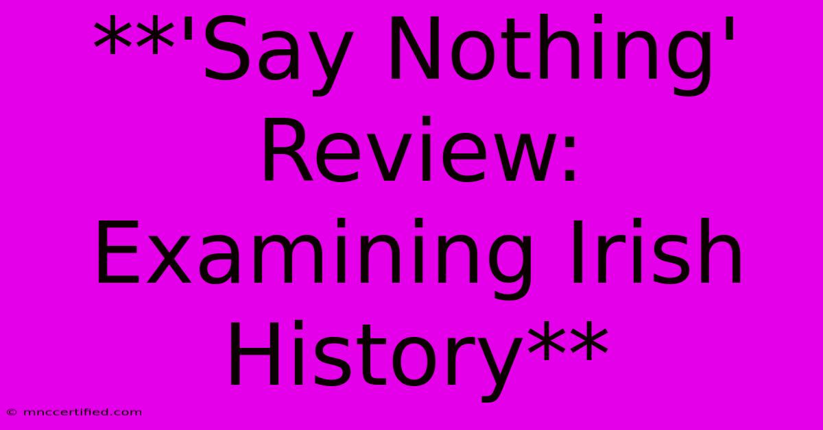 **'Say Nothing' Review: Examining Irish History** 