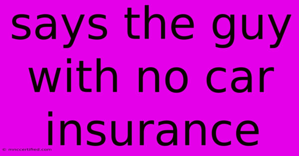 Says The Guy With No Car Insurance