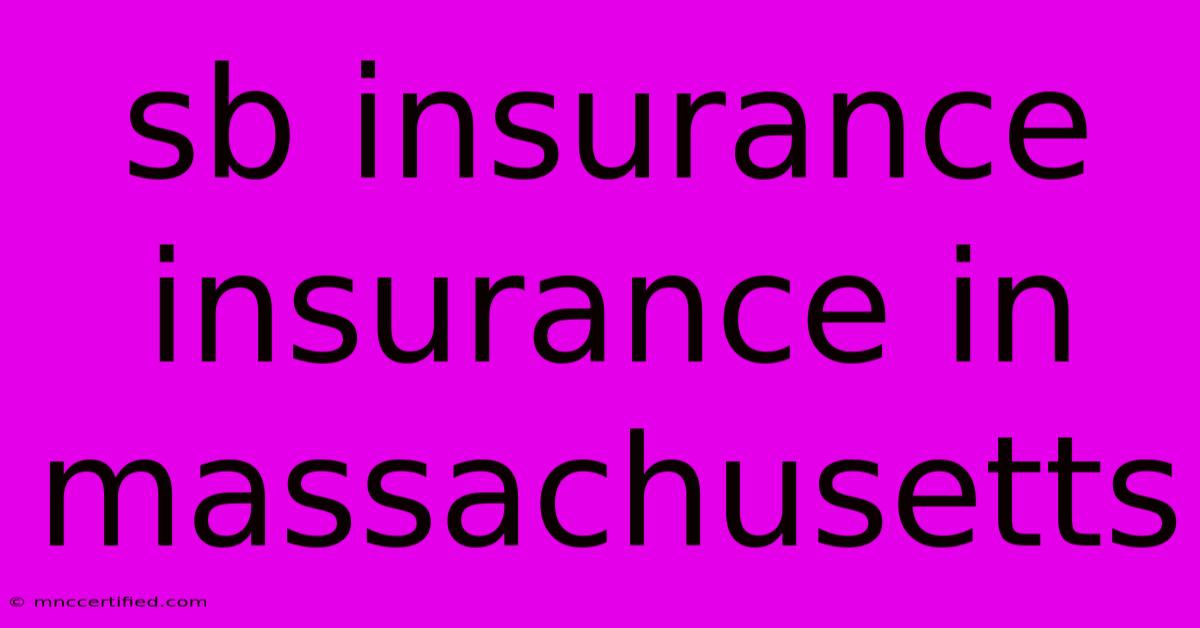 Sb Insurance Insurance In Massachusetts