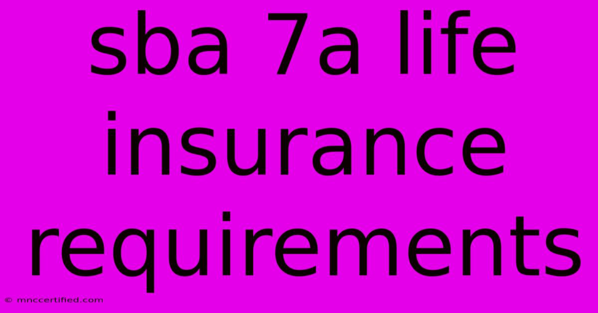 Sba 7a Life Insurance Requirements