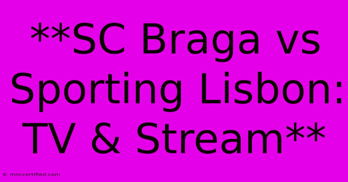 **SC Braga Vs Sporting Lisbon: TV & Stream**