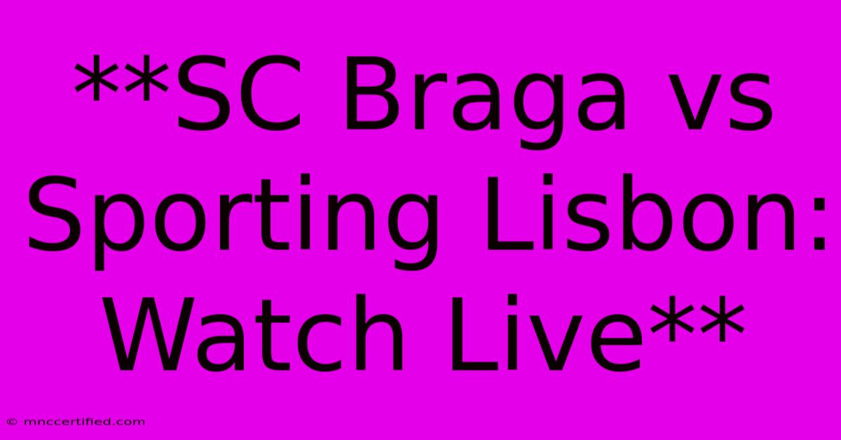 **SC Braga Vs Sporting Lisbon: Watch Live**