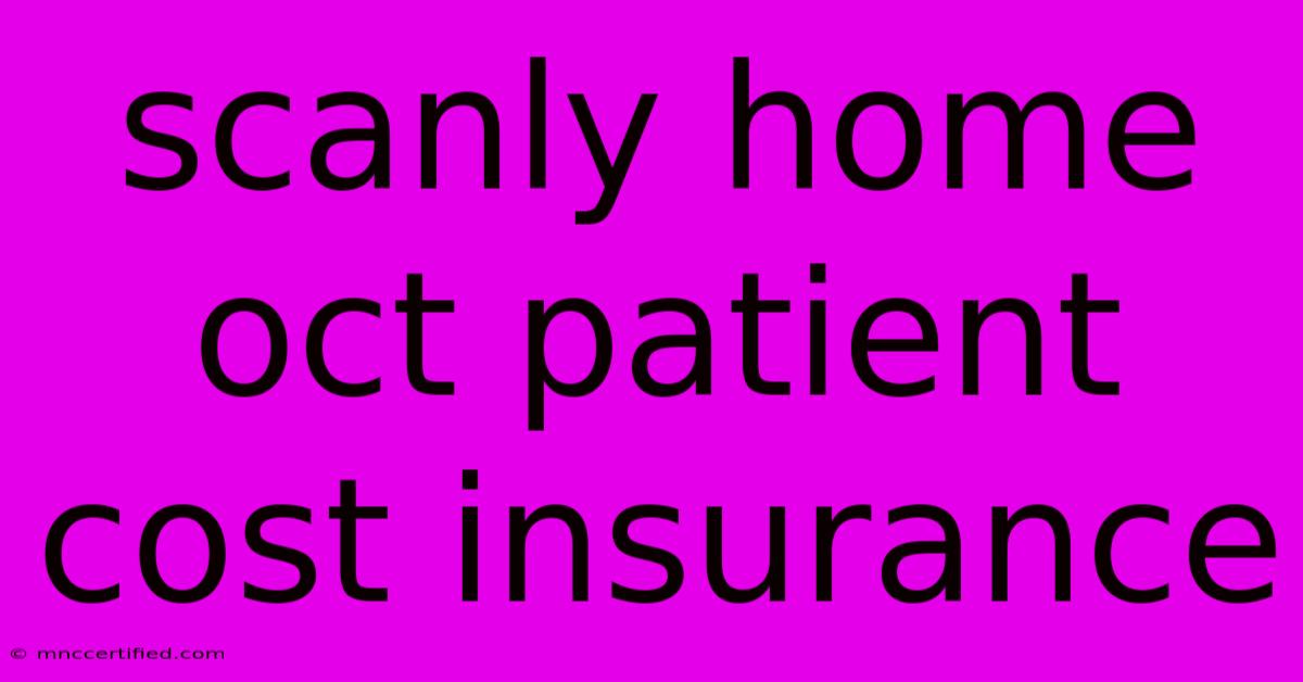 Scanly Home Oct Patient Cost Insurance