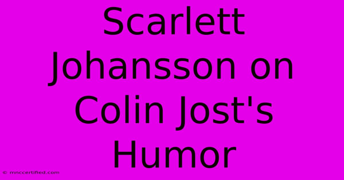 Scarlett Johansson On Colin Jost's Humor