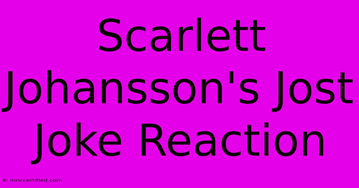 Scarlett Johansson's Jost Joke Reaction