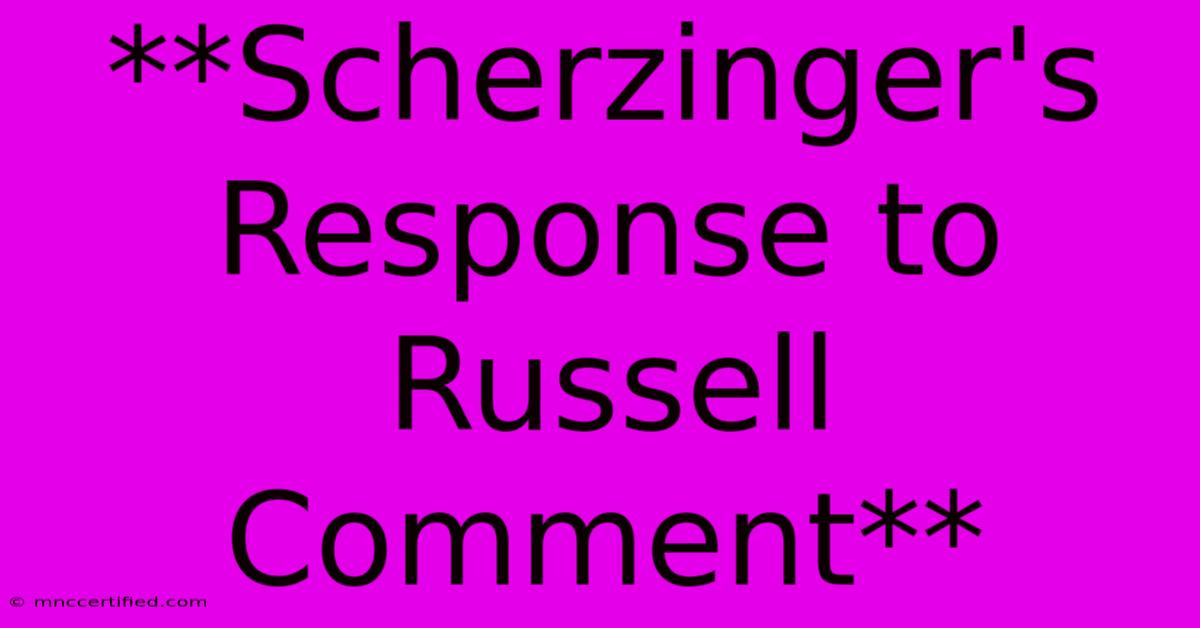 **Scherzinger's Response To Russell Comment**