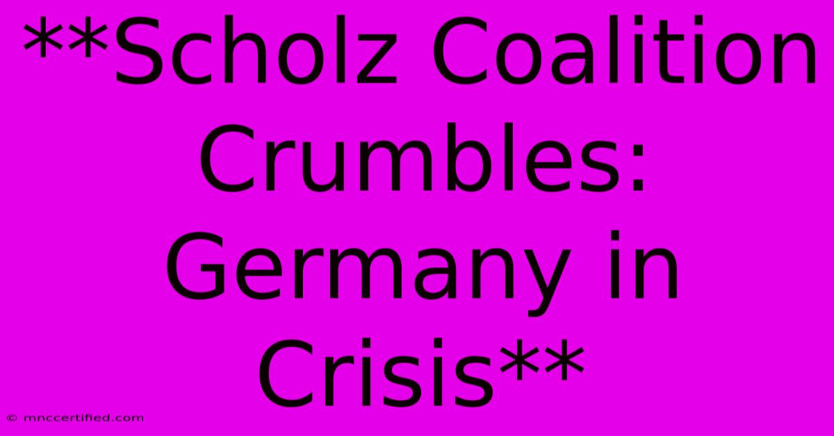 **Scholz Coalition Crumbles: Germany In Crisis**