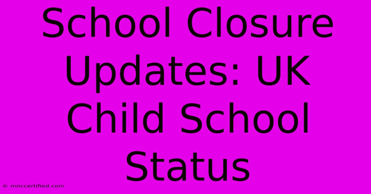 School Closure Updates: UK Child School Status