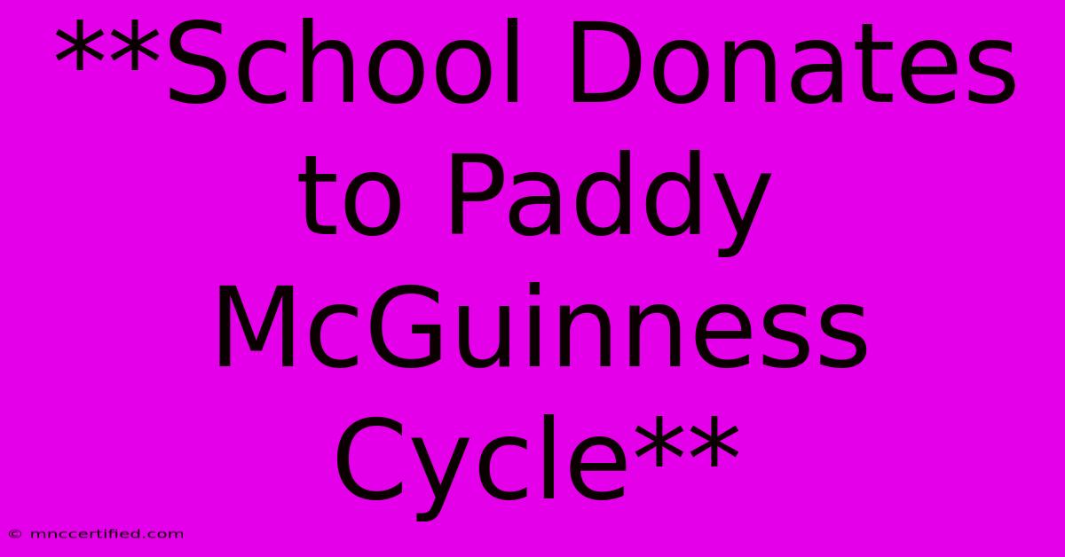 **School Donates To Paddy McGuinness Cycle**