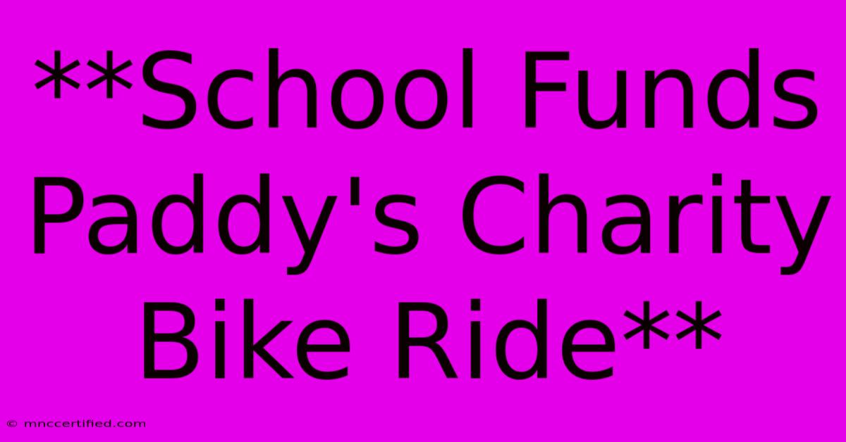 **School Funds Paddy's Charity Bike Ride** 