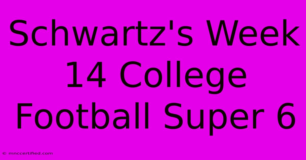 Schwartz's Week 14 College Football Super 6