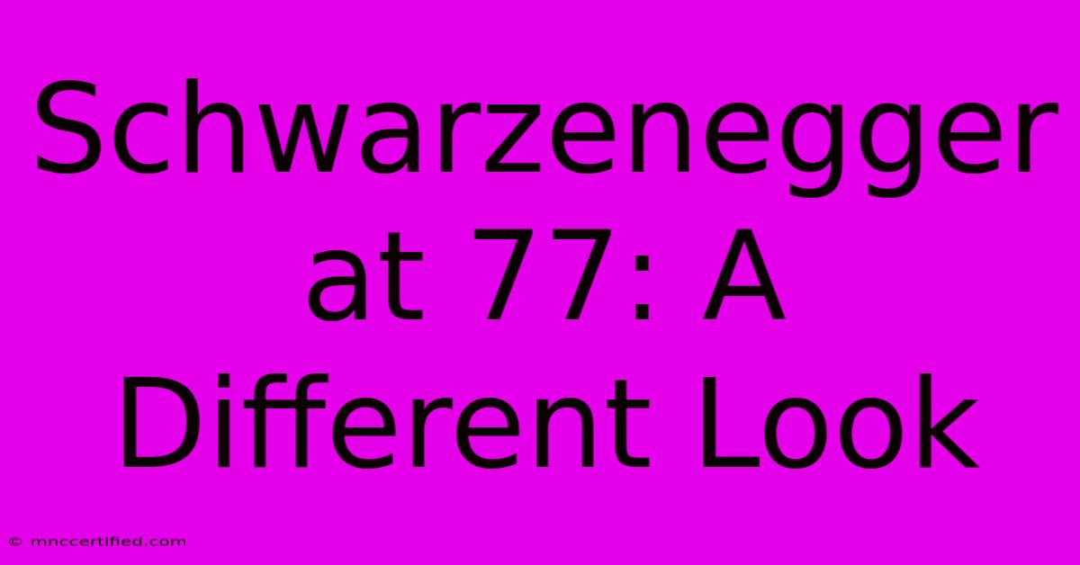 Schwarzenegger At 77: A Different Look