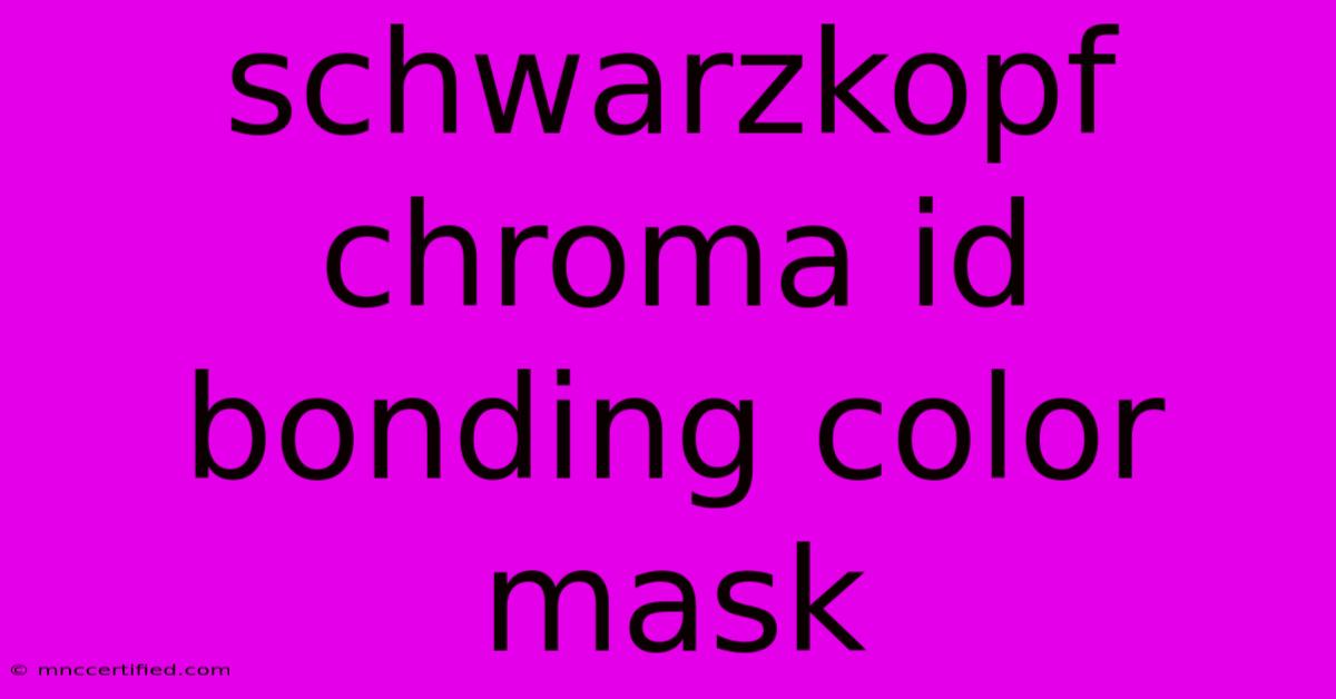 Schwarzkopf Chroma Id Bonding Color Mask