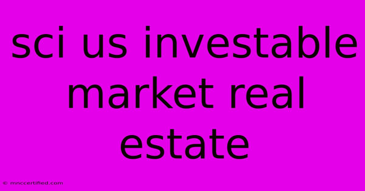 Sci Us Investable Market Real Estate