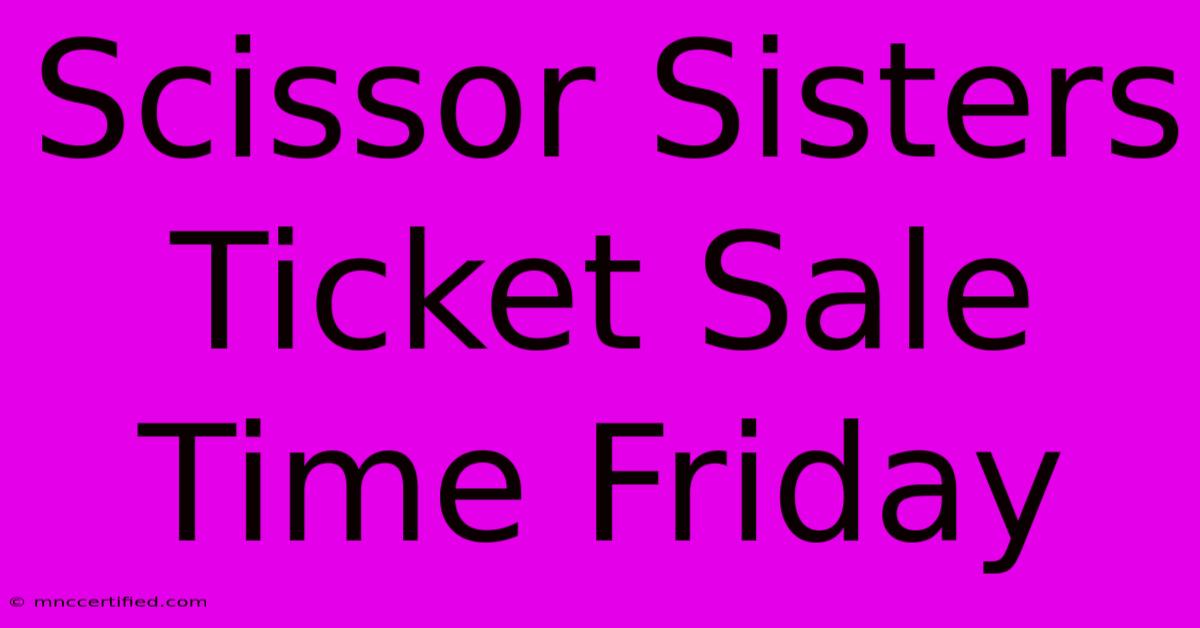 Scissor Sisters Ticket Sale Time Friday