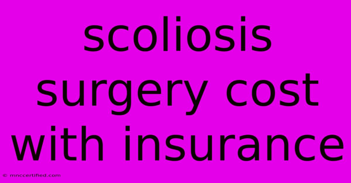 Scoliosis Surgery Cost With Insurance