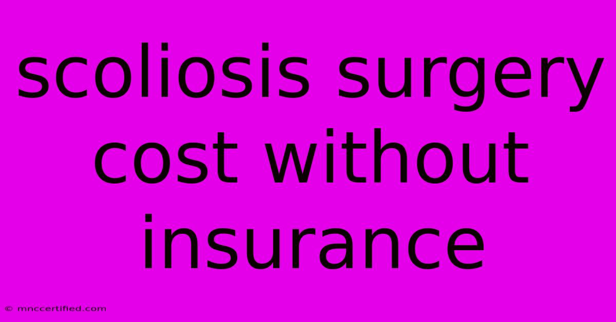 Scoliosis Surgery Cost Without Insurance