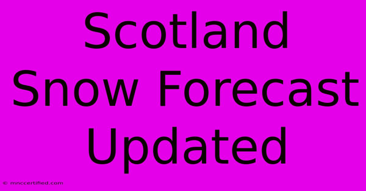 Scotland Snow Forecast Updated