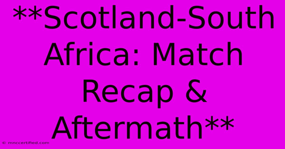 **Scotland-South Africa: Match Recap & Aftermath**