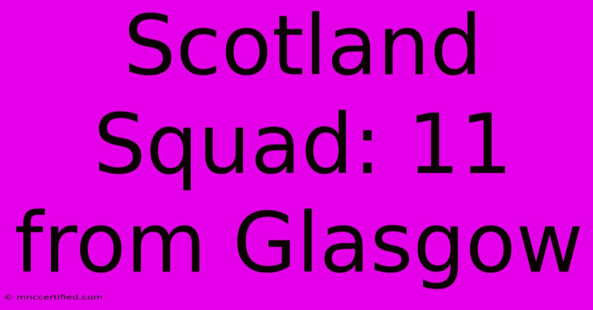 Scotland Squad: 11 From Glasgow