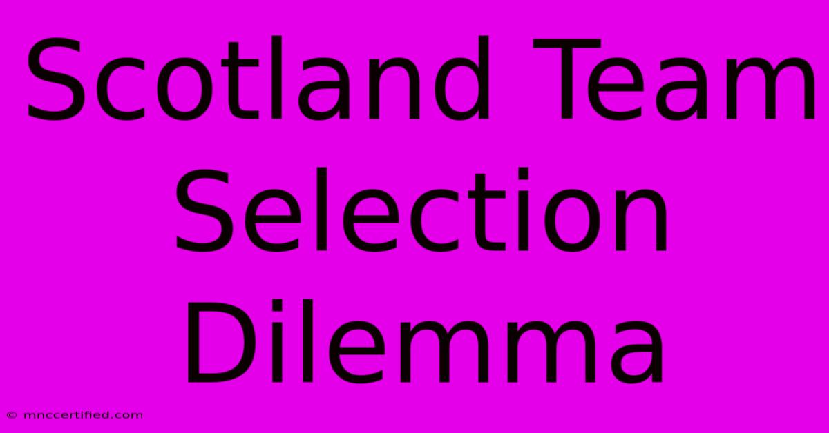 Scotland Team Selection Dilemma