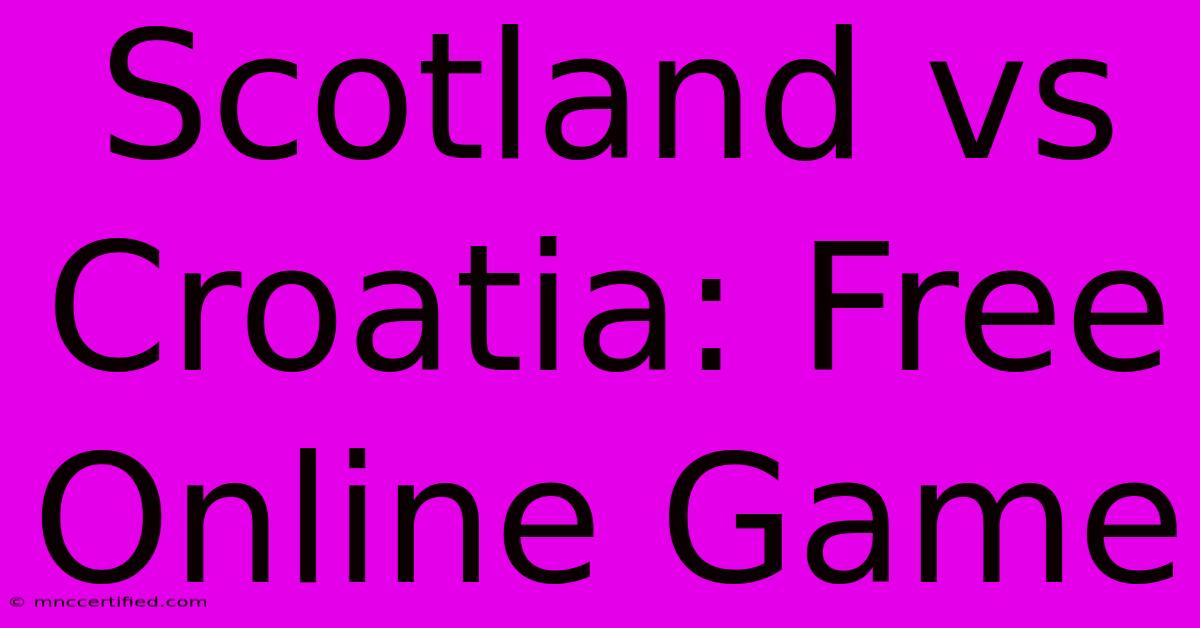 Scotland Vs Croatia: Free Online Game