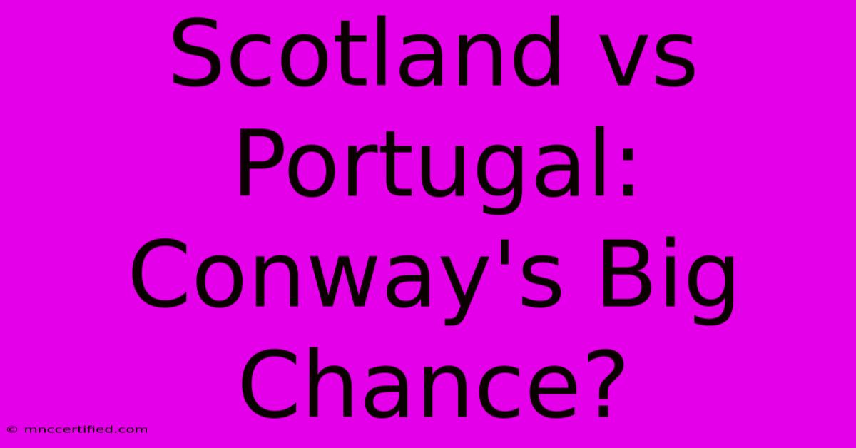 Scotland Vs Portugal: Conway's Big Chance?