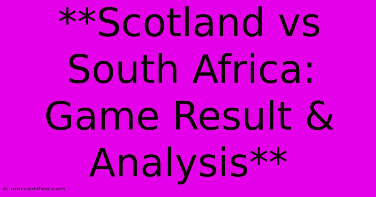 **Scotland Vs South Africa: Game Result & Analysis** 