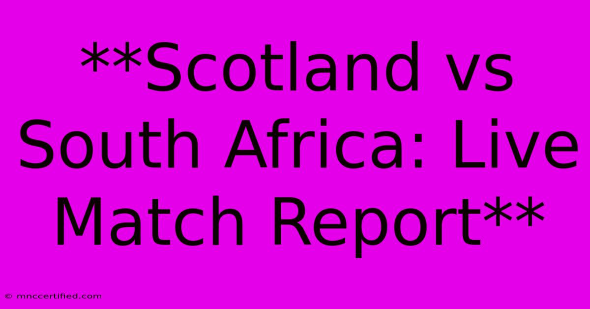 **Scotland Vs South Africa: Live Match Report**