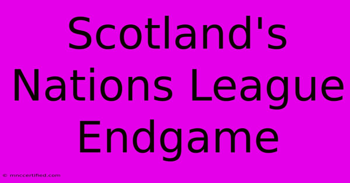 Scotland's Nations League Endgame