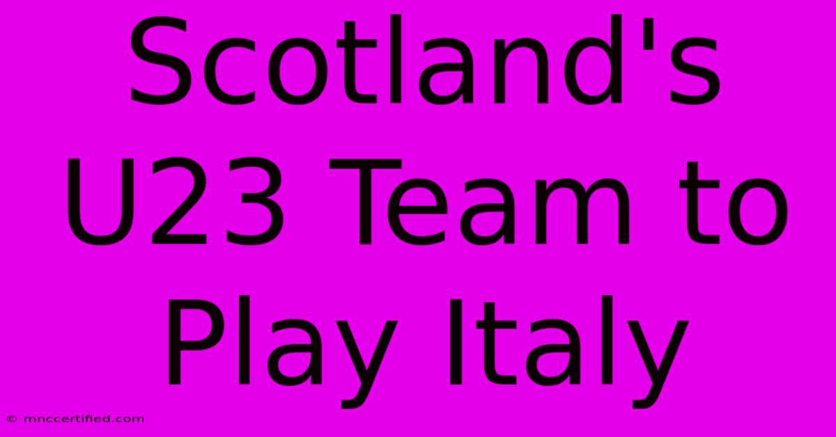 Scotland's U23 Team To Play Italy