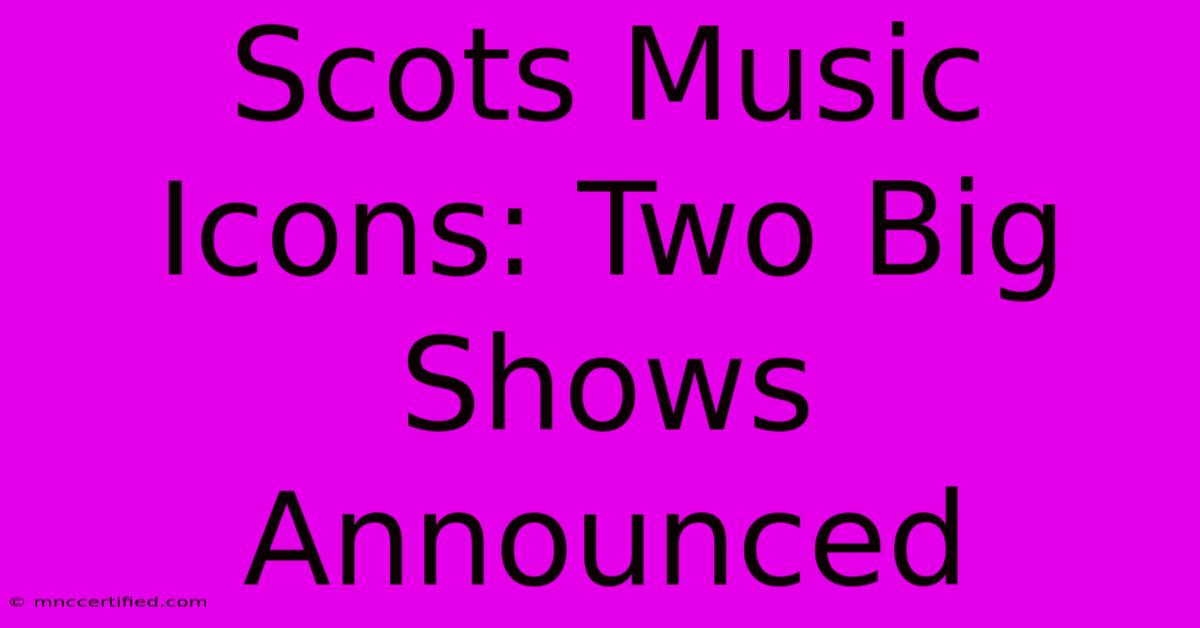 Scots Music Icons: Two Big Shows Announced