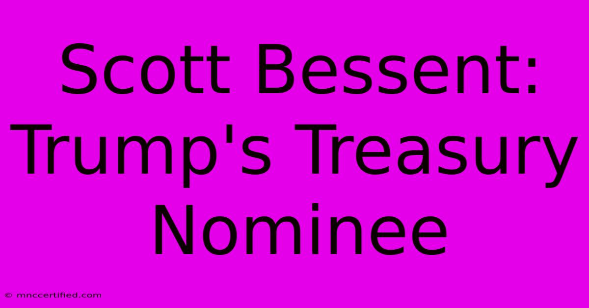 Scott Bessent: Trump's Treasury Nominee