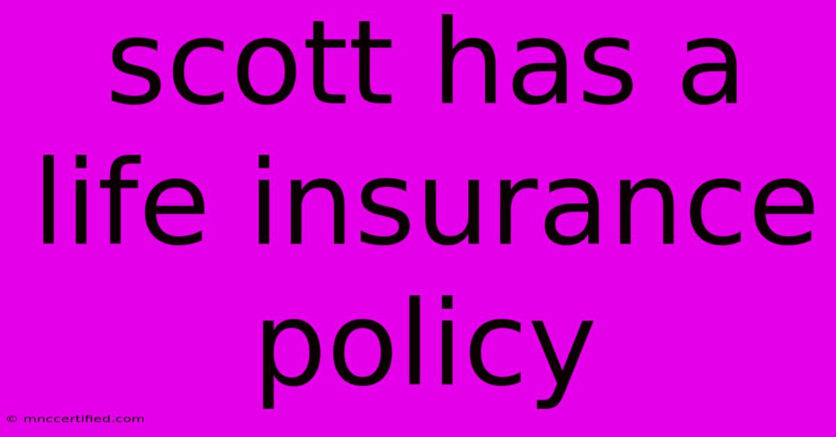 Scott Has A Life Insurance Policy