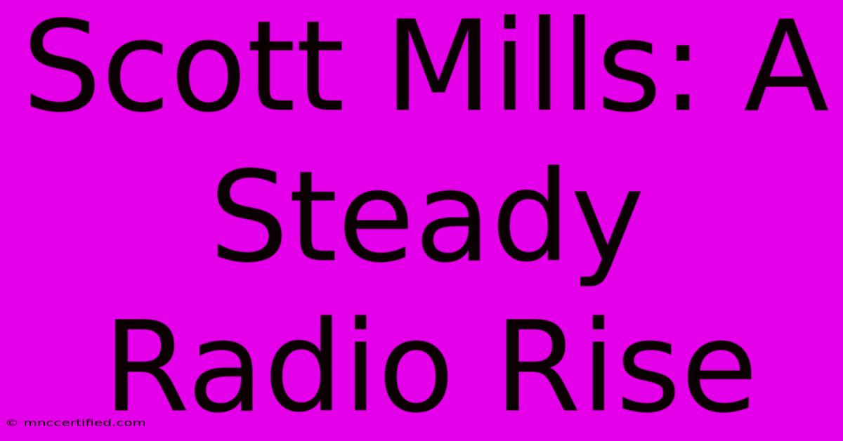 Scott Mills: A Steady Radio Rise