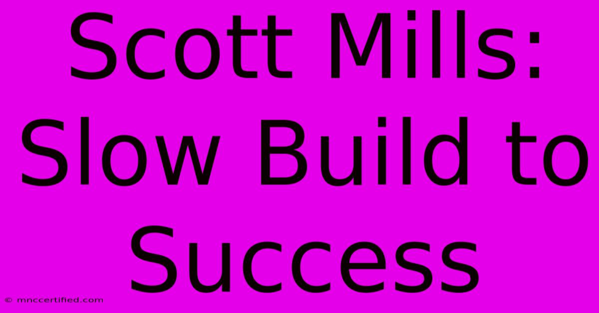 Scott Mills: Slow Build To Success