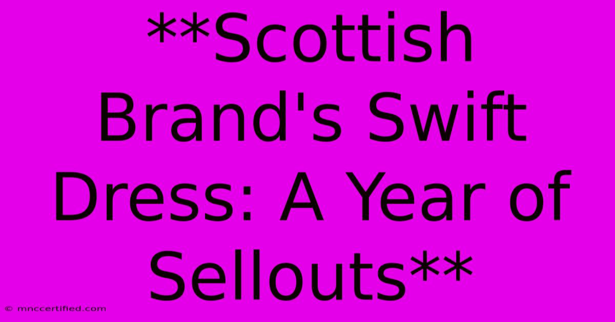 **Scottish Brand's Swift Dress: A Year Of Sellouts**