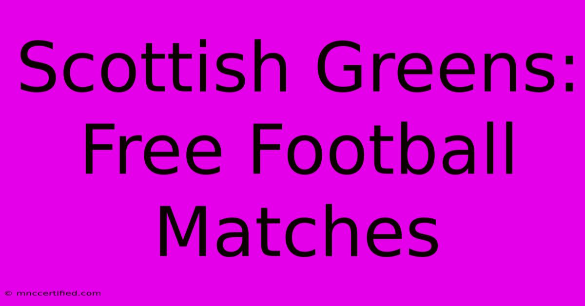 Scottish Greens: Free Football Matches